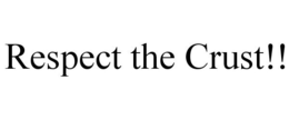 RESPECT THE CRUST!! trademark