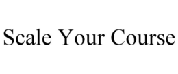SCALE YOUR COURSE trademark