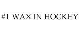 #1 WAX IN HOCKEY trademark