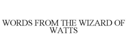 WORDS FROM THE WIZARD OF WATTS trademark