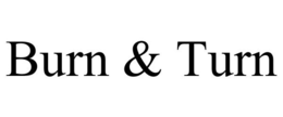 BURN & TURN trademark