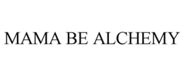 MAMA BE ALCHEMY trademark