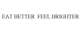 EAT BETTER FEEL BRIGHTER trademark