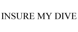 INSURE MY DIVE trademark