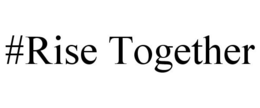#RISE TOGETHER trademark