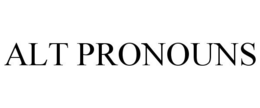 ALT PRONOUNS trademark