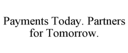 PAYMENTS TODAY. PARTNERS FOR TOMORROW. trademark