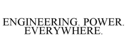 ENGINEERING. POWER. EVERYWHERE. trademark