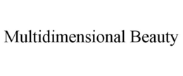 MULTIDIMENSIONAL BEAUTY trademark