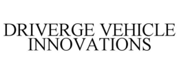 DRIVERGE VEHICLE INNOVATIONS trademark
