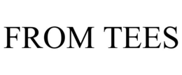 FROM TEES trademark