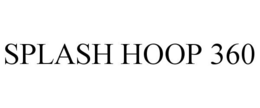 SPLASH HOOP 360 trademark