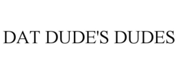 DAT DUDE'S DUDES trademark