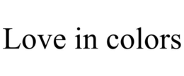 LOVE IN COLORS trademark