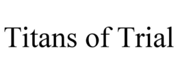 TITANS OF TRIAL trademark