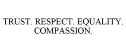 TRUST. RESPECT. EQUALITY. COMPASSION. trademark