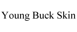 YOUNG BUCK SKIN trademark