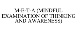 M-E-T-A (MINDFUL EXAMINATION OF THINKING AND AWARENESS) trademark