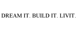 DREAM IT. BUILD IT. LIVIT. trademark