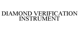 DIAMOND VERIFICATION INSTRUMENT trademark
