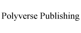 POLYVERSE PUBLISHING trademark