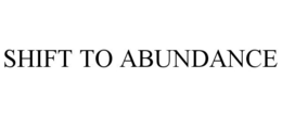 SHIFT TO ABUNDANCE trademark