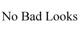 NO BAD LOOKS trademark