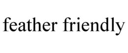 FEATHER FRIENDLY trademark