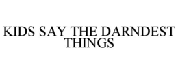 KIDS SAY THE DARNDEST THINGS trademark