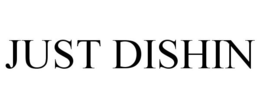 JUST DISHIN trademark