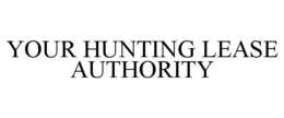 YOUR HUNTING LEASE AUTHORITY trademark