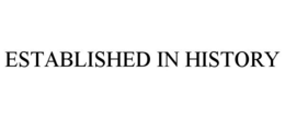 ESTABLISHED IN HISTORY trademark
