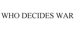 WHO DECIDES WAR trademark