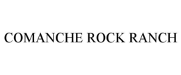 COMANCHE ROCK RANCH trademark