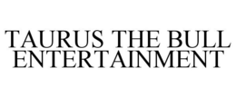 TAURUS THE BULL ENTERTAINMENT trademark