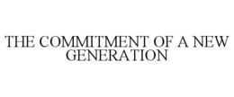 THE COMMITMENT OF A NEW GENERATION trademark