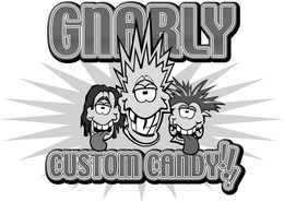 GNARLY CUSTOM CANDY!!! trademark