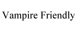 VAMPIRE FRIENDLY trademark