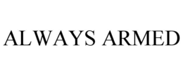 ALWAYS ARMED trademark