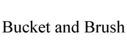 BUCKET AND BRUSH trademark
