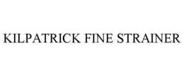 KILPATRICK FINE STRAINER trademark