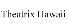 THEATRIX HAWAII trademark