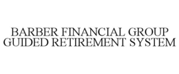 BARBER FINANCIAL GROUP GUIDED RETIREMENT SYSTEM trademark