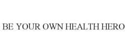 BE YOUR OWN HEALTH HERO trademark