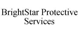 BRIGHTSTAR PROTECTIVE SERVICES trademark