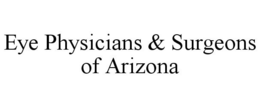 EYE PHYSICIANS & SURGEONS OF ARIZONA trademark