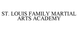 ST. LOUIS FAMILY MARTIAL ARTS ACADEMY trademark