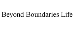 BEYOND BOUNDARIES LIFE trademark