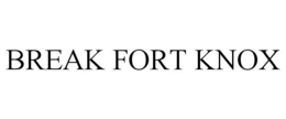BREAK FORT KNOX trademark