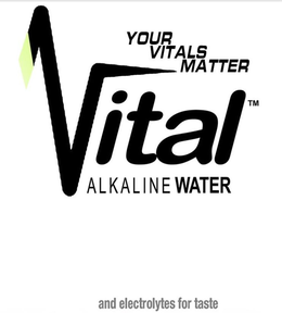 VITAL ALKALINE WATER YOUR VITALS MATTER AND ELECTROLYTES FOR TASTE trademark